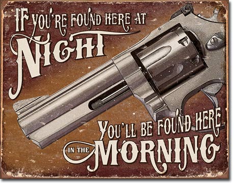 new if youre found here at night youll be found here in the morning wall art metal sign 15width x 12.5height decor home protection guns novelty