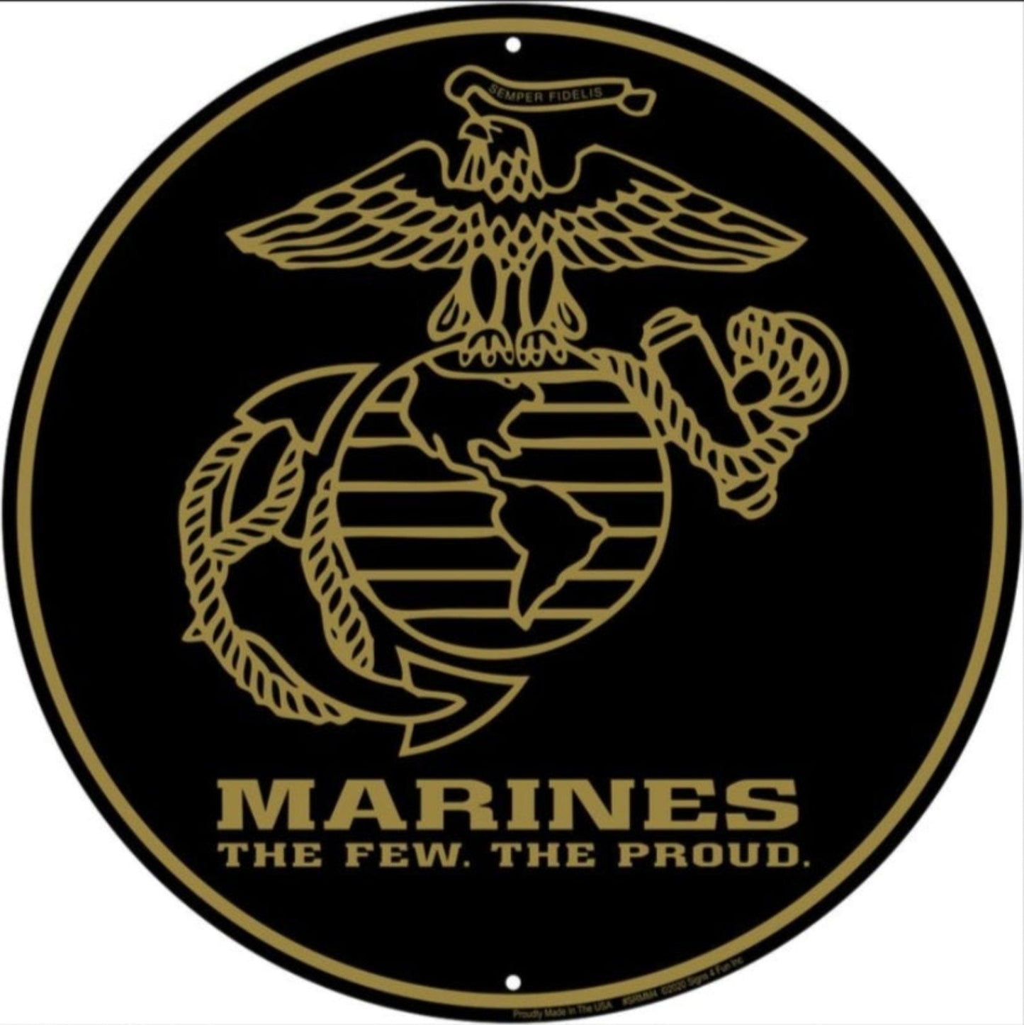U.S. Marines embossed round aluminum sign featuring the Eagle, Globe & Anchor with “The Few. The Proud.” text, 12 inch diameter.