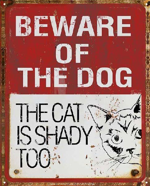 New ’Beware Of The Dog The Cat Is Shady Too’ Funny Cat & Dog Metal Sign. 12’’W x 15’’H. - Metal Sign