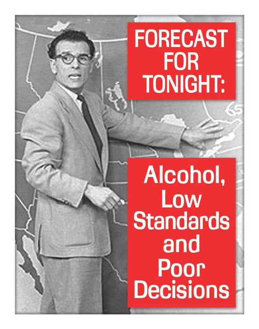 New ’FORECAST FOR TONIGHT: Alcohol Low Standards and Poor Decisions’ Funny Wall Décor Metal Sign. 12.5’’W x 16’’H.