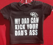 Load image into Gallery viewer, new my dad can kick your dads a infant silkscreen t-shirt available in 6 12 18 24 months unisex kids infant girl funny boy apparel baby toddler tops
