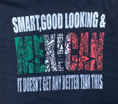 Black Smart, Good Looking & Mexican t-shirt with Aztec flag design – Unisex Silkscreen