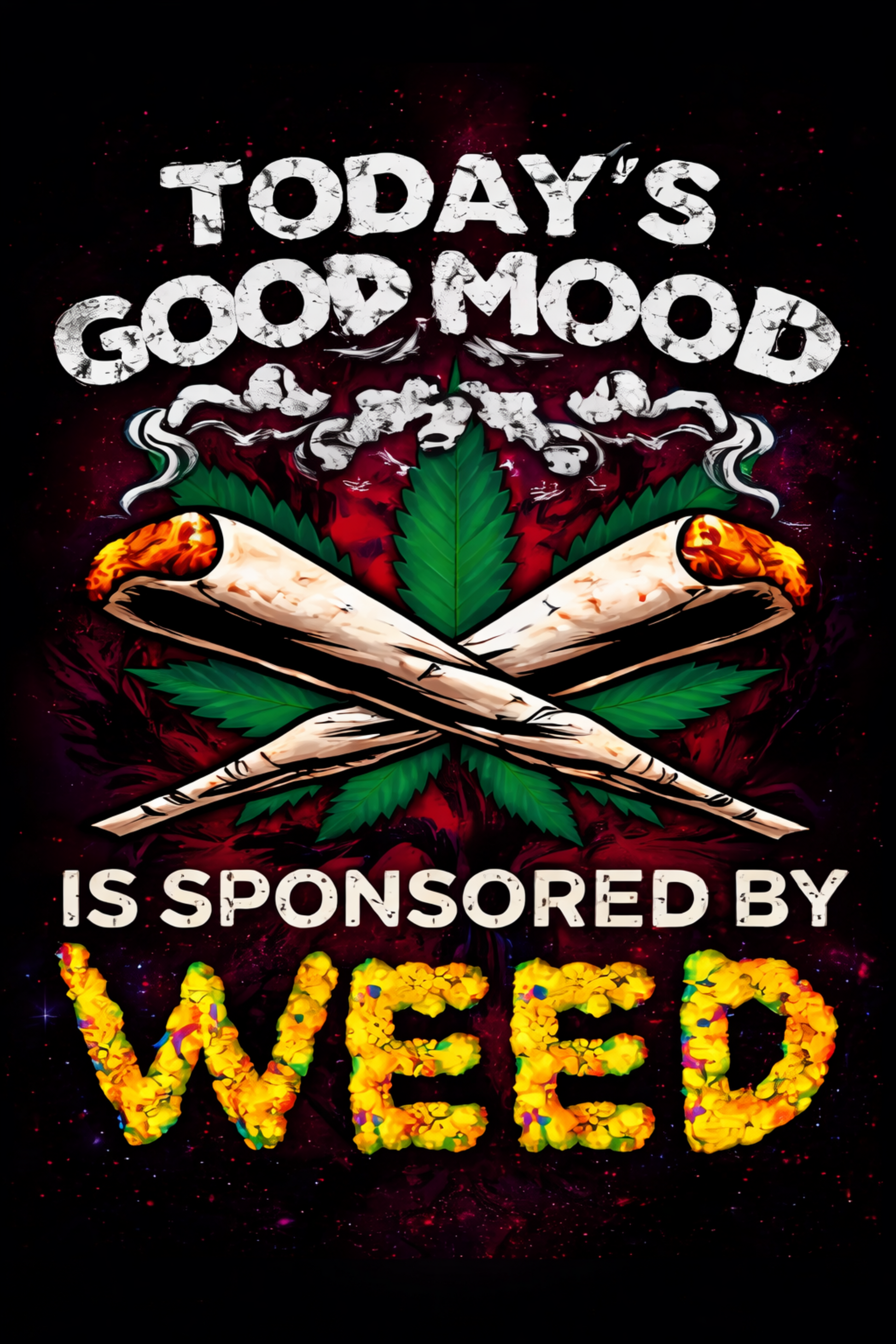 Today’s Good Mood Is Sponsored by Weed graphic with crossed joints and leaves