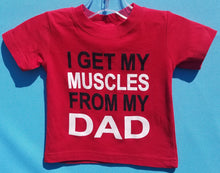 Load image into Gallery viewer, new i get my muscles from my dad infant silkscreen t-shirt available in 6 12 18 24 months unisex kids girl boy apparel baby toddler tops
