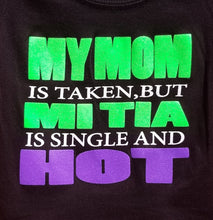 Load image into Gallery viewer, new my mom is taken but mi tia is single and hot infant silkscreen t-shirt available in 6 12 18 24 months mexican style kids infant funny boy girl apparel unisex baby toddler tops
