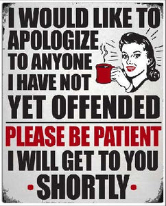 New "I Would Like To Apologize To Anyone I Have Not Yet Offended" Funny Mom Cave Wall Décor Metal Sign. 12"W x 15"H.