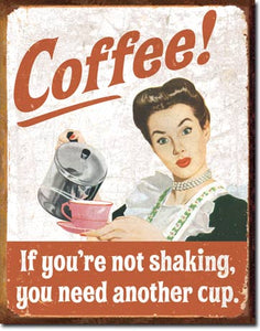 new ephemera coffee if your not shaking you need another cup metal sign 12.5width x 16height decor funny adult humor novelty signs