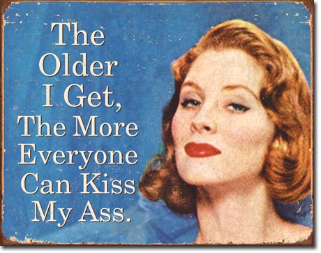 new ephemera the older i get the more everyone can kiss my ass metal sign 16width x 12.5height women wall decor funny adult humor adult novelty